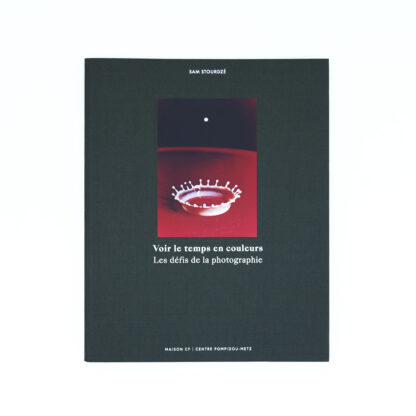 Voir le temps en couleurs. Les défis de la photographie | Sam Stourdzé | Catalogue de l'exposition au Centre Pompidou-Metz